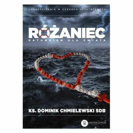 Książka: Różaniec Ratunkiem Dla Świata - Ksiądz Dominik Chmielewski SDB